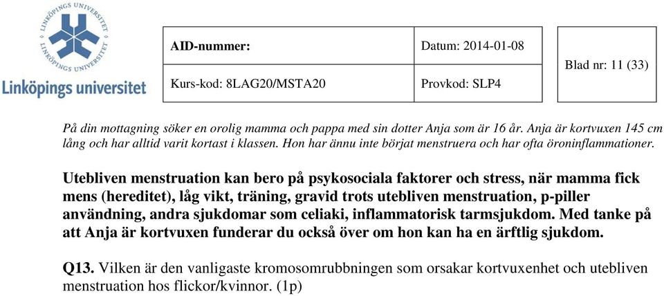 Utebliven menstruation kan bero på psykosociala faktorer och stress, när mamma fick mens (hereditet), låg vikt, träning, gravid trots utebliven menstruation, p-piller