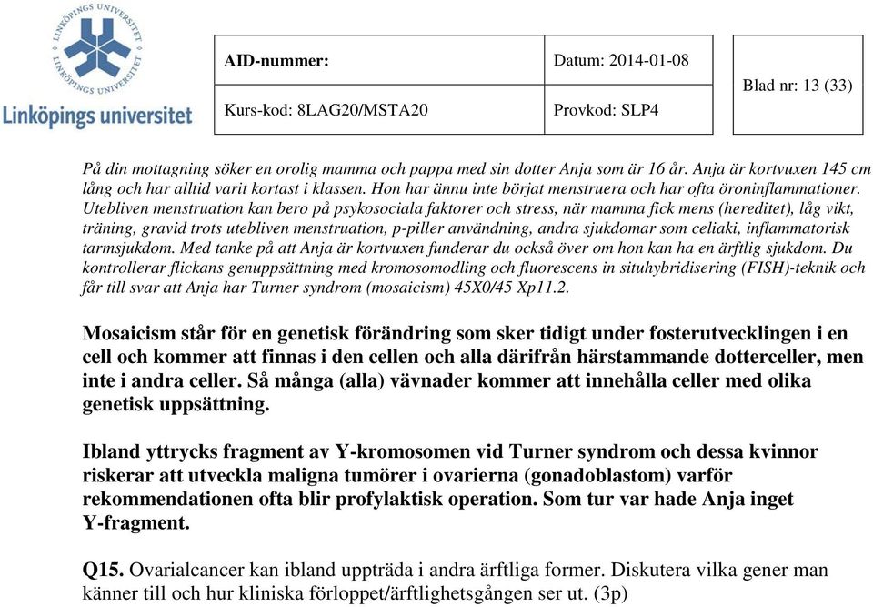 Utebliven menstruation kan bero på psykosociala faktorer och stress, när mamma fick mens (hereditet), låg vikt, träning, gravid trots utebliven menstruation, p-piller användning, andra sjukdomar som