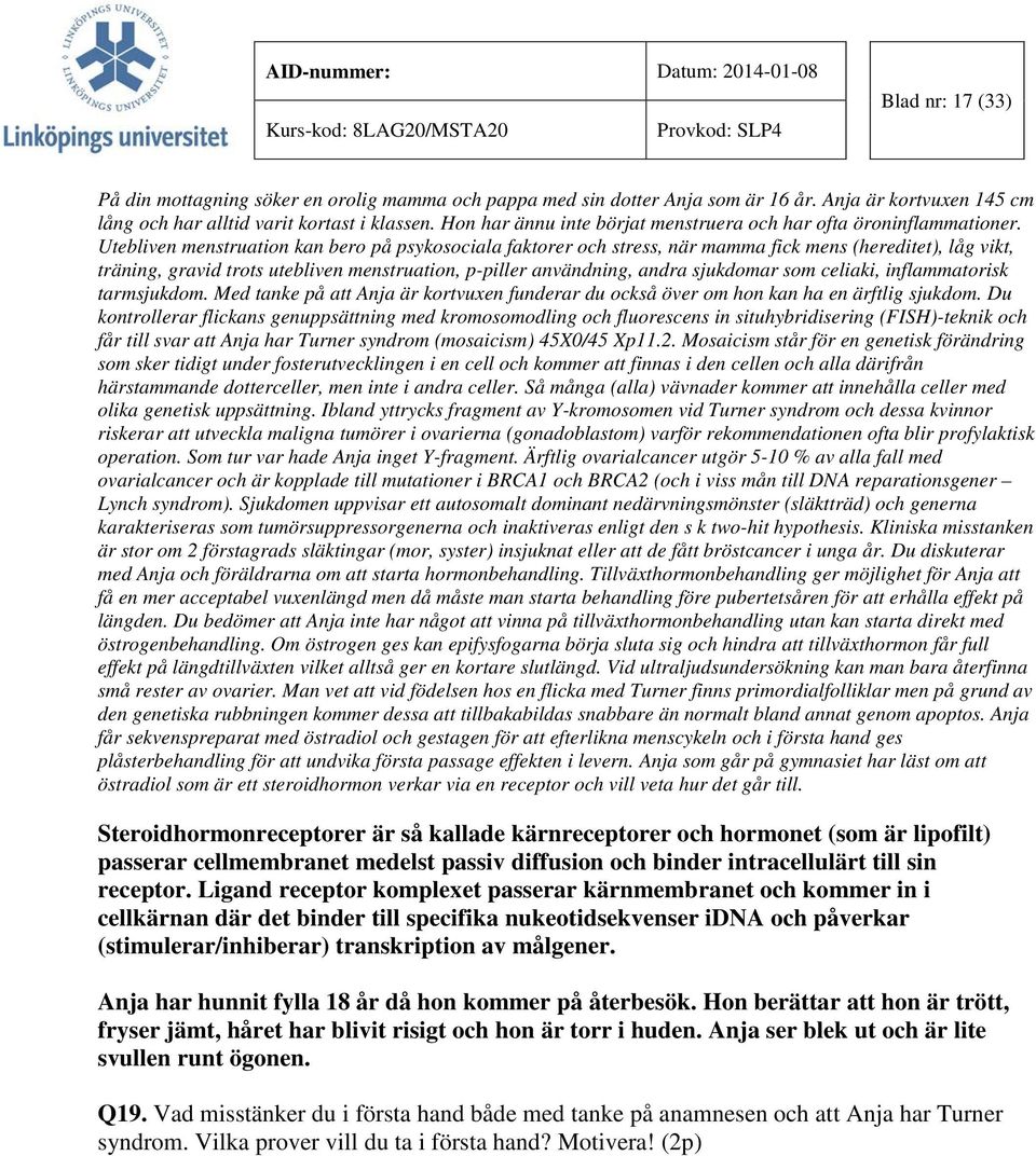 Utebliven menstruation kan bero på psykosociala faktorer och stress, när mamma fick mens (hereditet), låg vikt, träning, gravid trots utebliven menstruation, p-piller användning, andra sjukdomar som