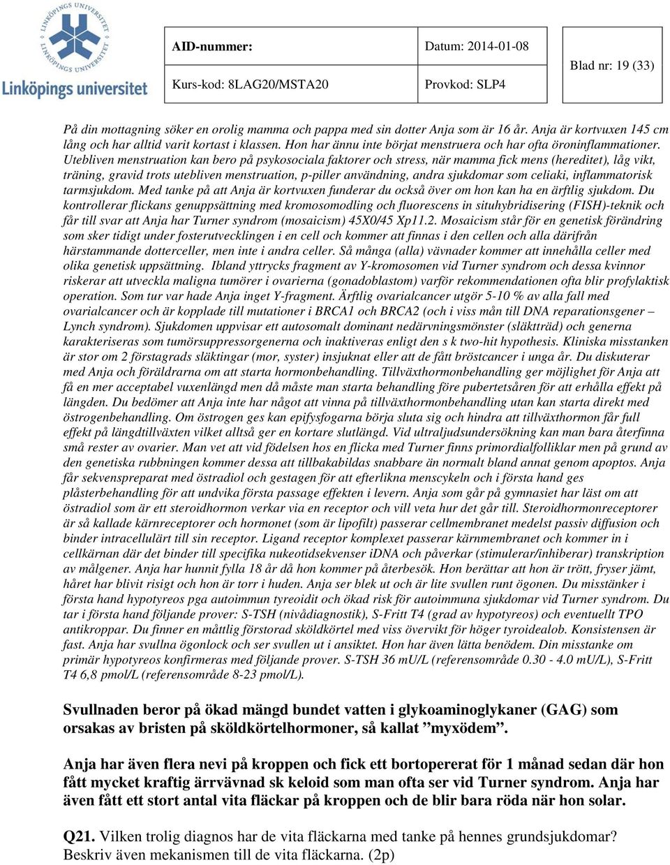 Utebliven menstruation kan bero på psykosociala faktorer och stress, när mamma fick mens (hereditet), låg vikt, träning, gravid trots utebliven menstruation, p-piller användning, andra sjukdomar som