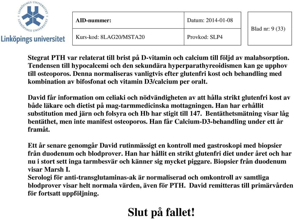 Denna normaliseras vanligtvis efter glutenfri kost och behandling med kombination av bifosfonat och vitamin D3/calcium per oralt.