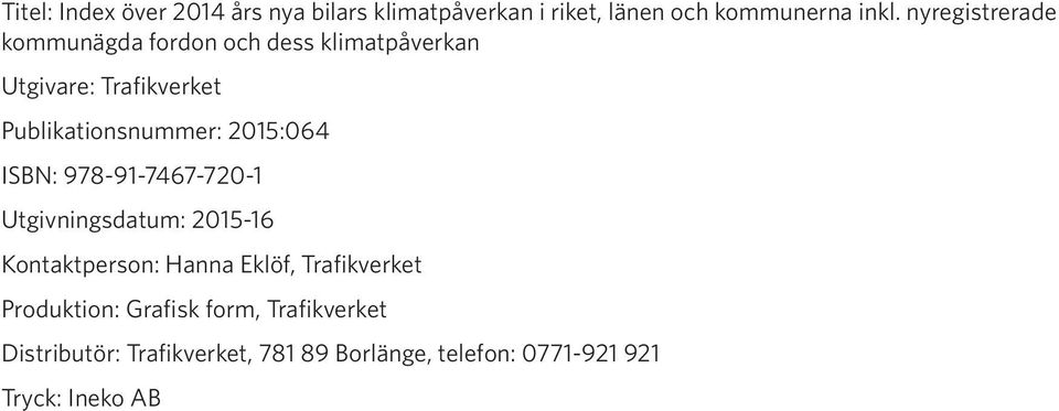2015:064 ISBN: 978-91-7467-720-1 Utgivningsdatum: 2015-16 Kontaktperson: Hanna Eklöf, Trafikverket