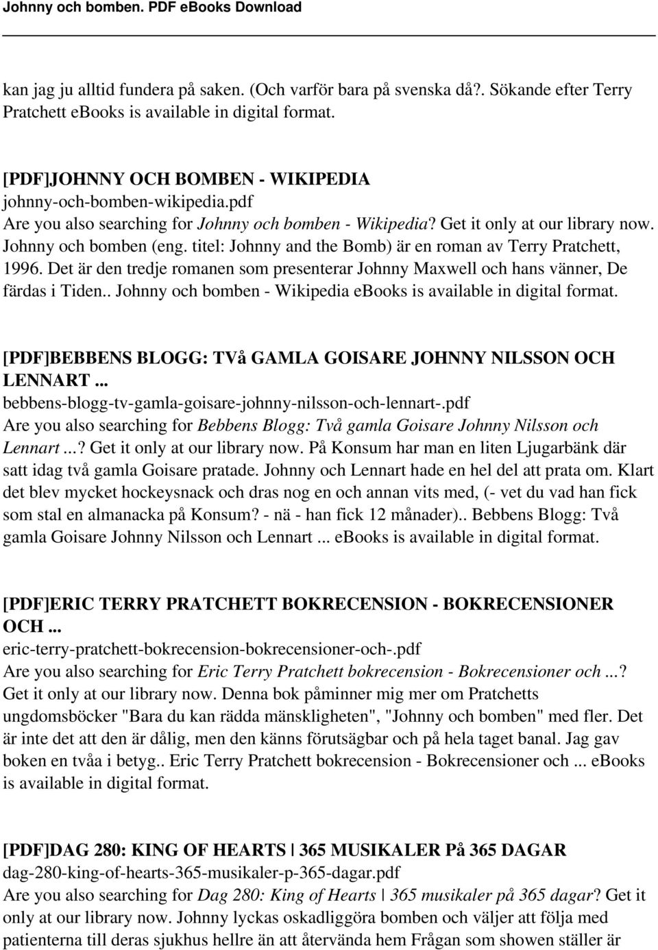 titel: Johnny and the Bomb) är en roman av Terry Pratchett, 1996. Det är den tredje romanen som presenterar Johnny Maxwell och hans vänner, De färdas i Tiden.