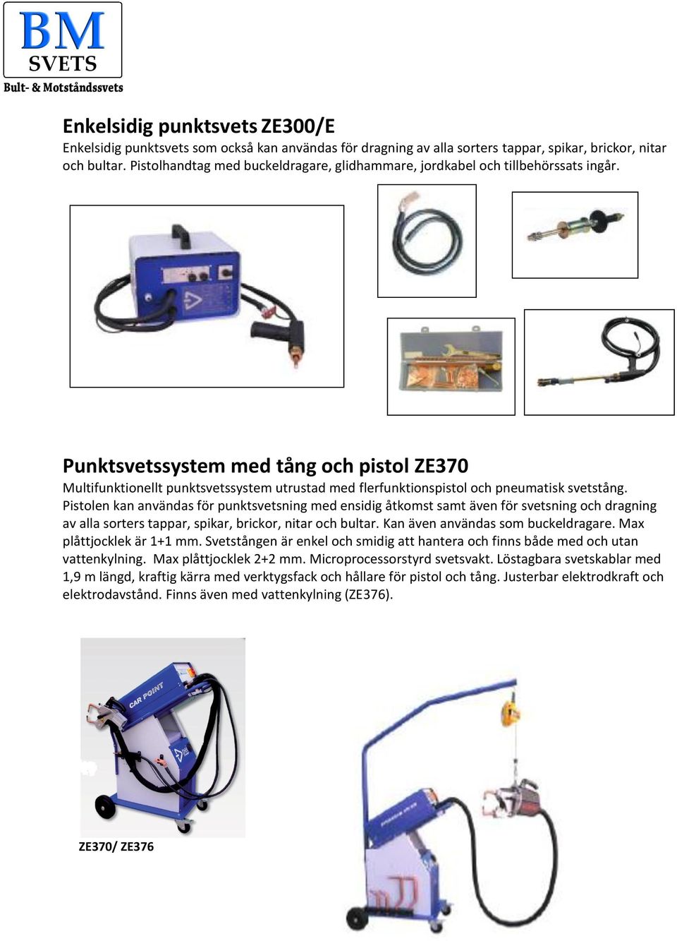 Punktsvetssystem med tång och pistol ZE370 Multifunktionellt punktsvetssystem utrustad med flerfunktionspistol och pneumatisk svetstång.