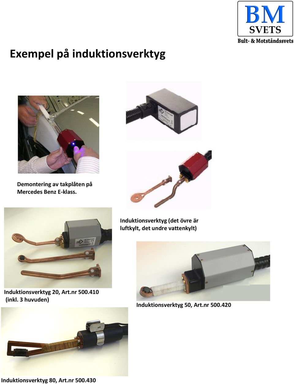 Induktionsverktyg (det övre är luftkylt, det undre vattenkylt)