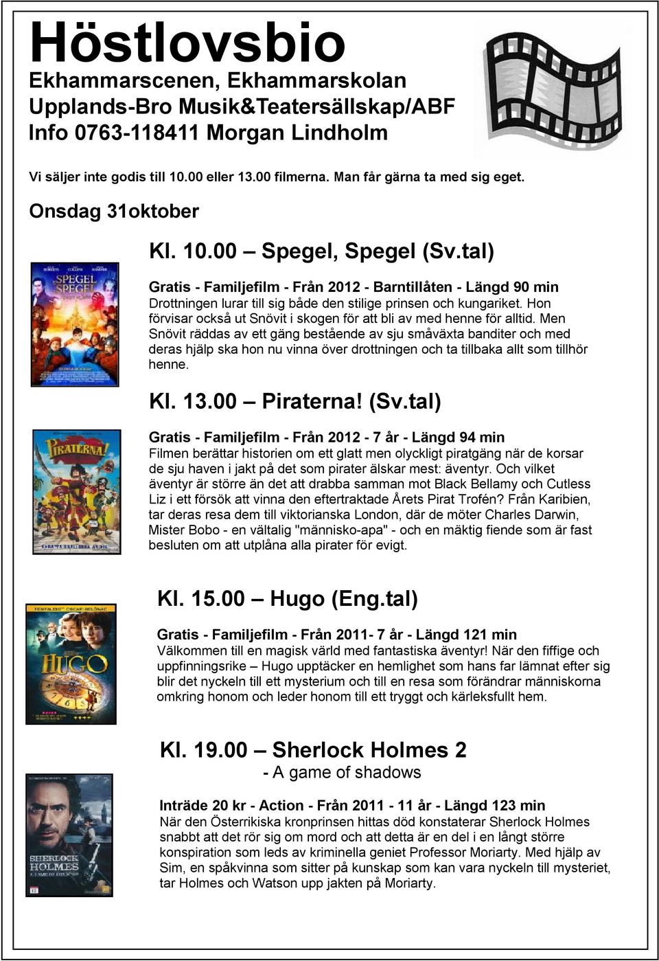 tal) Gratis - Familjefilm - Från 2012 - Barntillåten - Längd 90 min Drottningen lurar till sig både den stilige prinsen och kungariket.