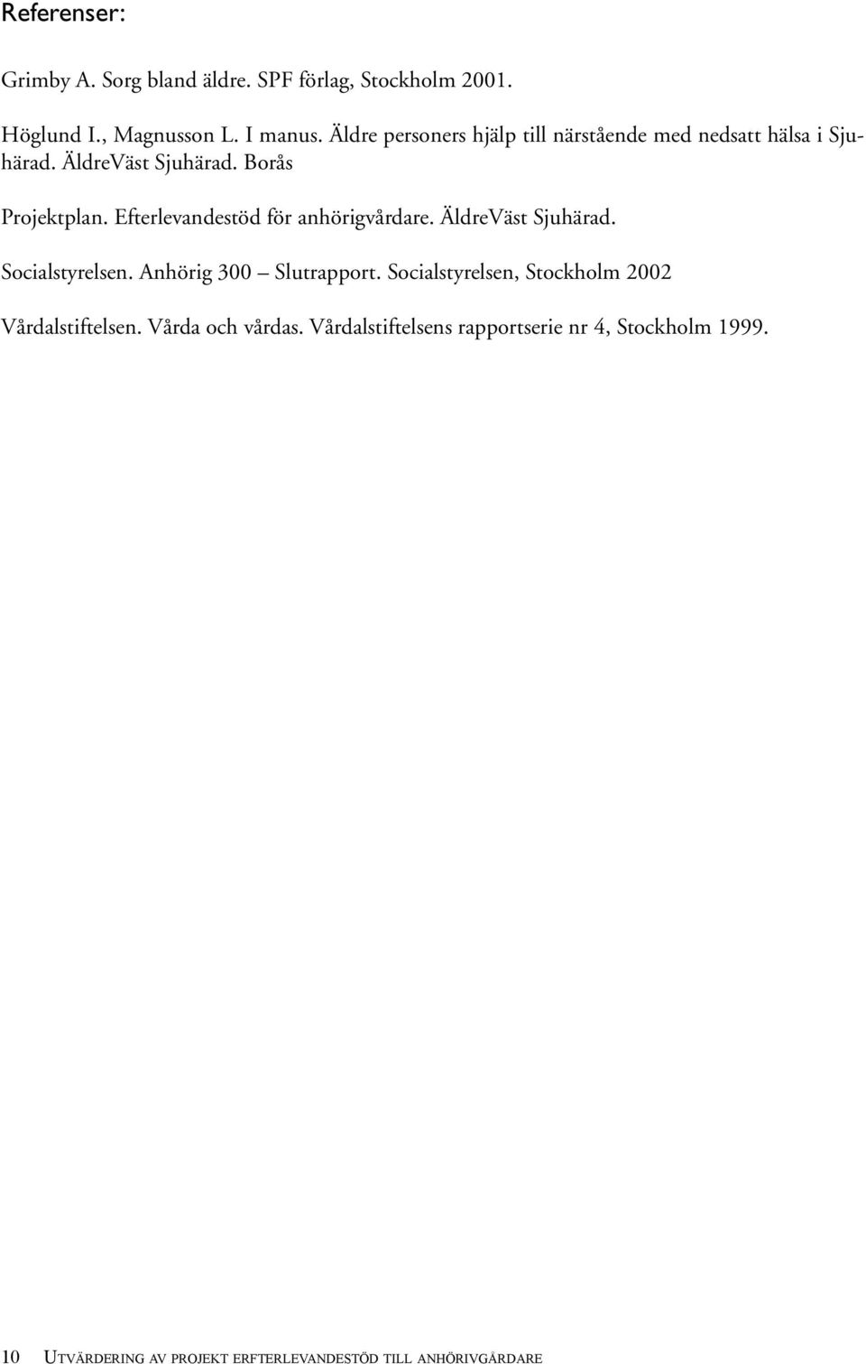 Efterlevandestöd för anhörigvårdare. ÄldreVäst Sjuhärad. Socialstyrelsen. Anhörig 300 Slutrapport.