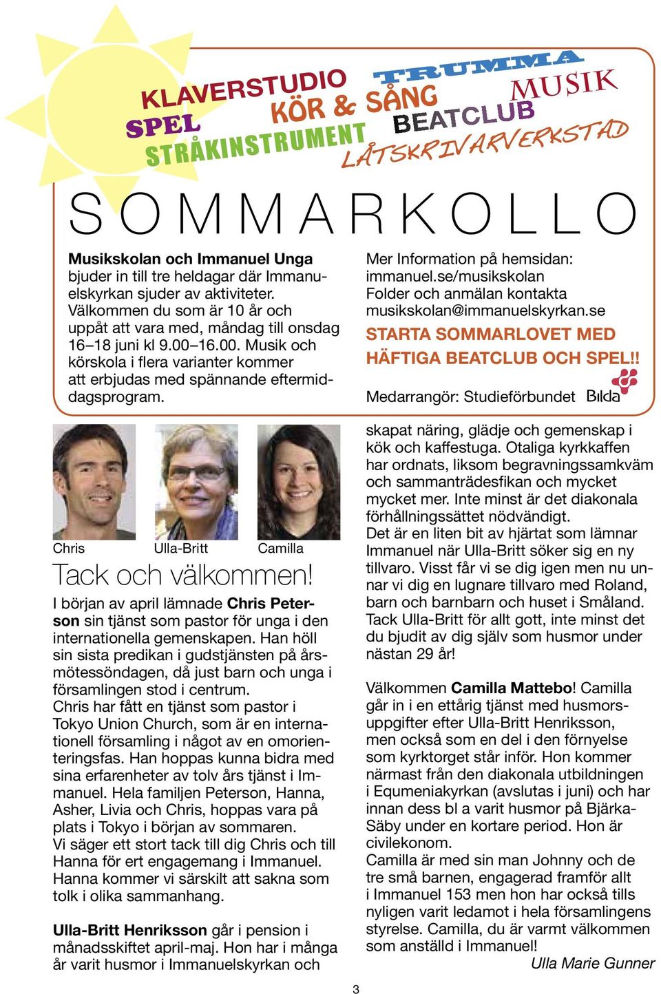 LÅTSKRIVARVERKSTAD Mer Information på hemsidan: immanuel.se/musikskolan Folder och anmälan kontakta musikskolan@immanuelskyrkan.se STARTA SOMMARLOVET MED HÄFTIGA BEATCLUB OCH SPEL!