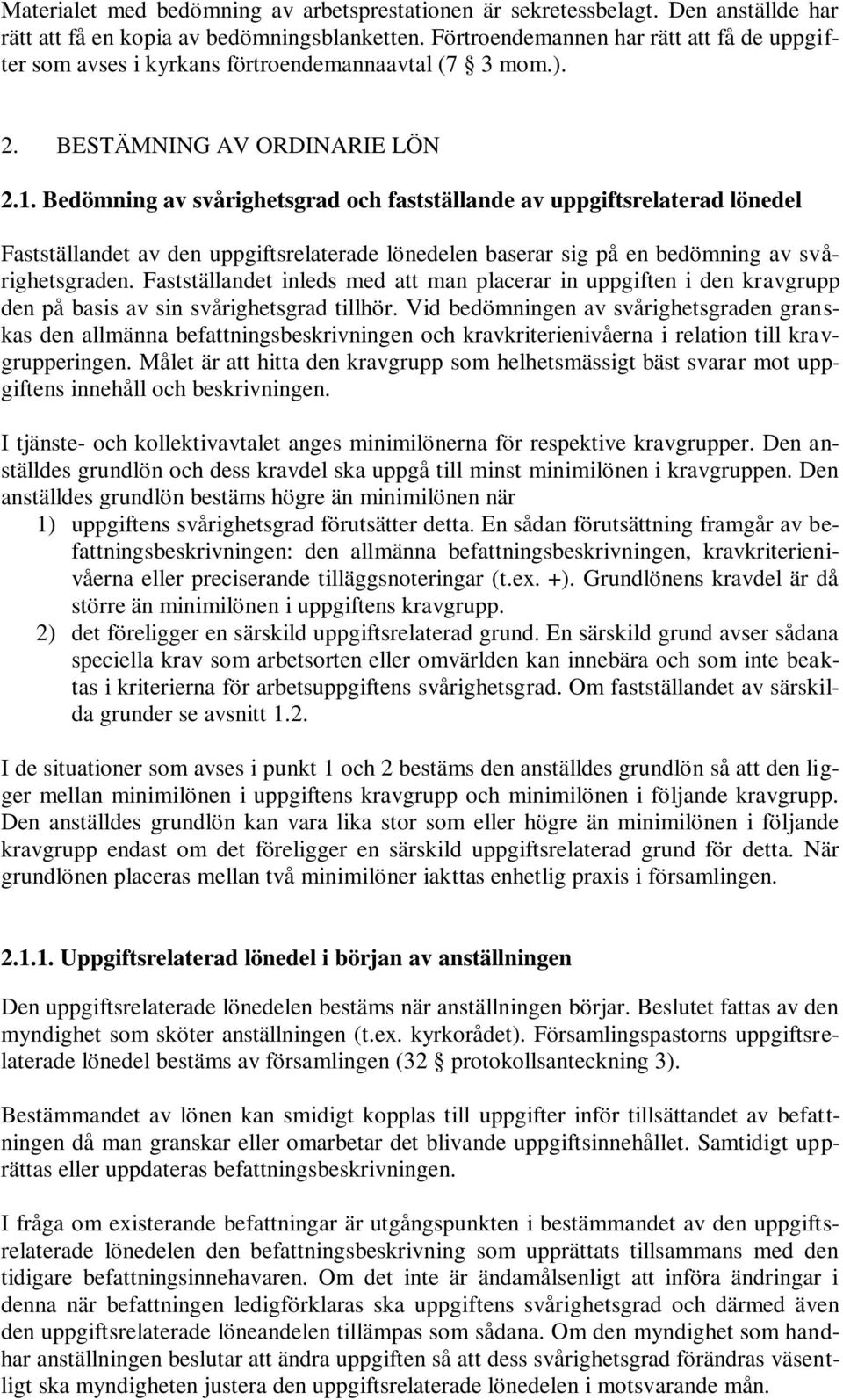 Bedömning av svårighetsgrad och fastställande av uppgiftsrelaterad lönedel Fastställandet av den uppgiftsrelaterade lönedelen baserar sig på en bedömning av svårighetsgraden.