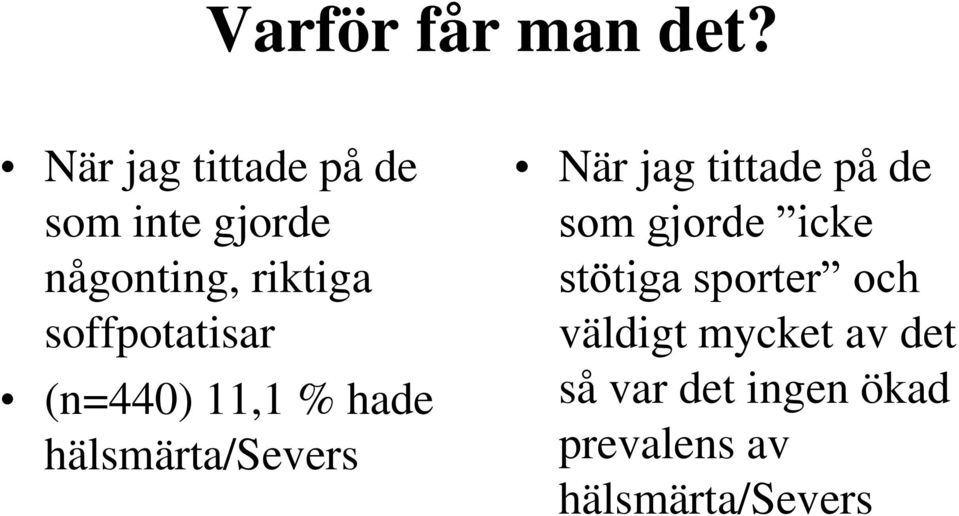 soffpotatisar (n=440) 11,1 % hade hälsmärta/severs När jag