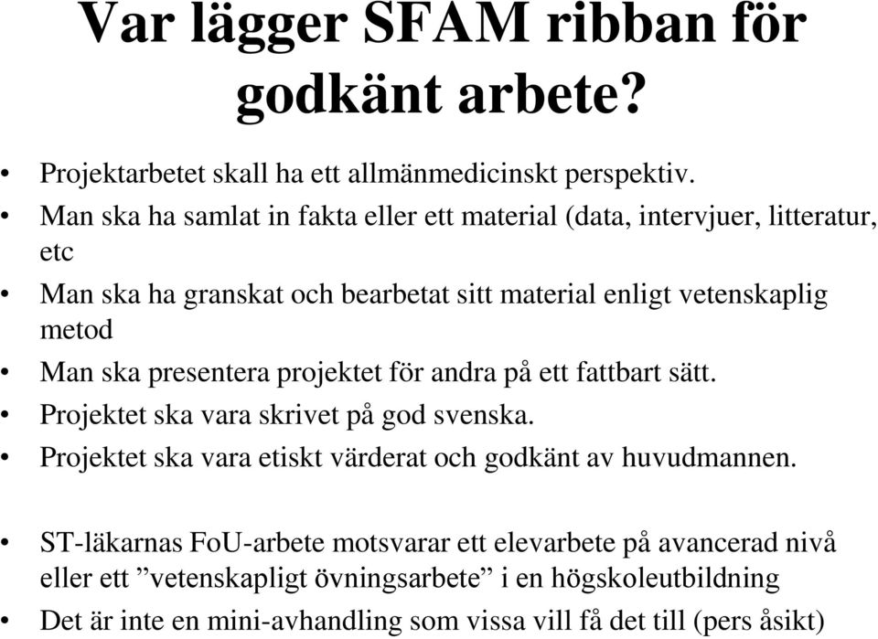 Man ska presentera projektet för andra på ett fattbart sätt. Projektet ska vara skrivet på god svenska.