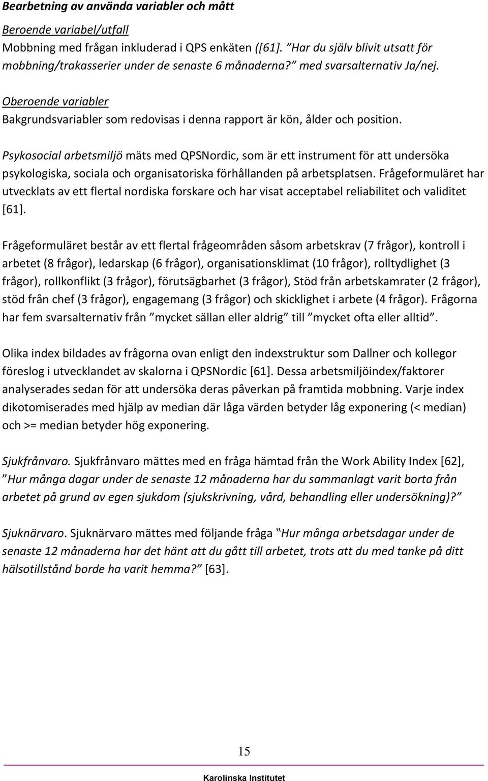 Oberoende variabler Bakgrundsvariabler som redovisas i denna rapport är kön, ålder och position.