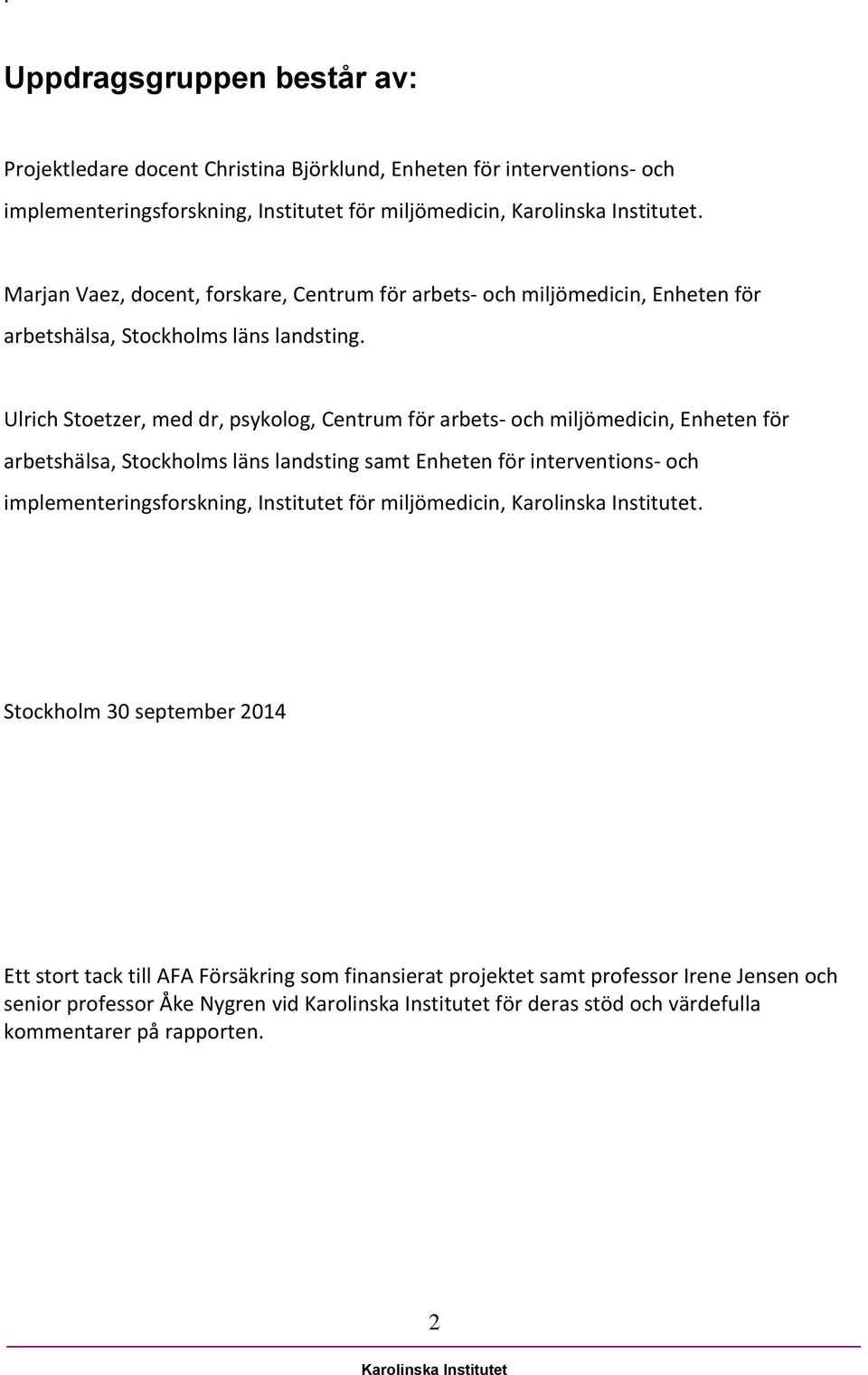 Ulrich Stoetzer, med dr, psykolog, Centrum för arbets- och miljömedicin, Enheten för arbetshälsa, Stockholms läns landsting samt Enheten för interventions- och