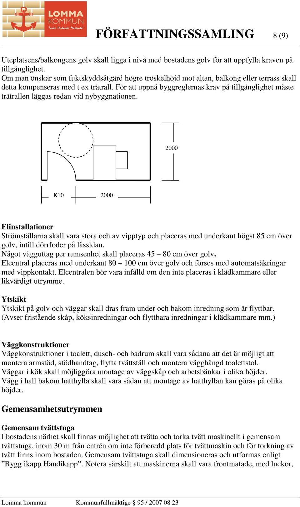 För att uppnå byggreglernas krav på tillgänglighet måste trätrallen läggas redan vid nybyggnationen.