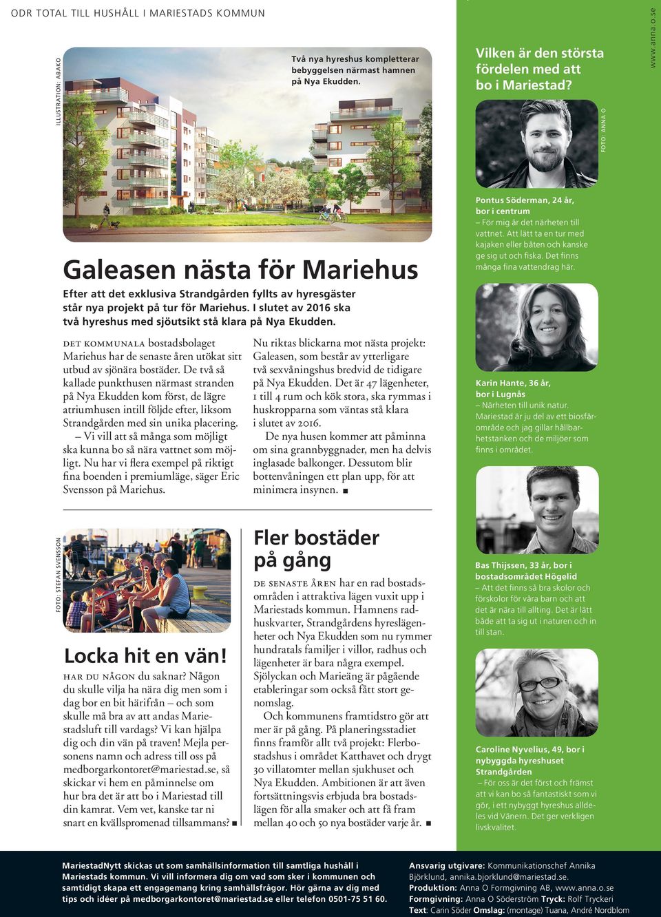 Det finns många fina vattendrag här. Efter att det exklusiva Strandgården fyllts av hyresgäster står nya projekt på tur för Mariehus.