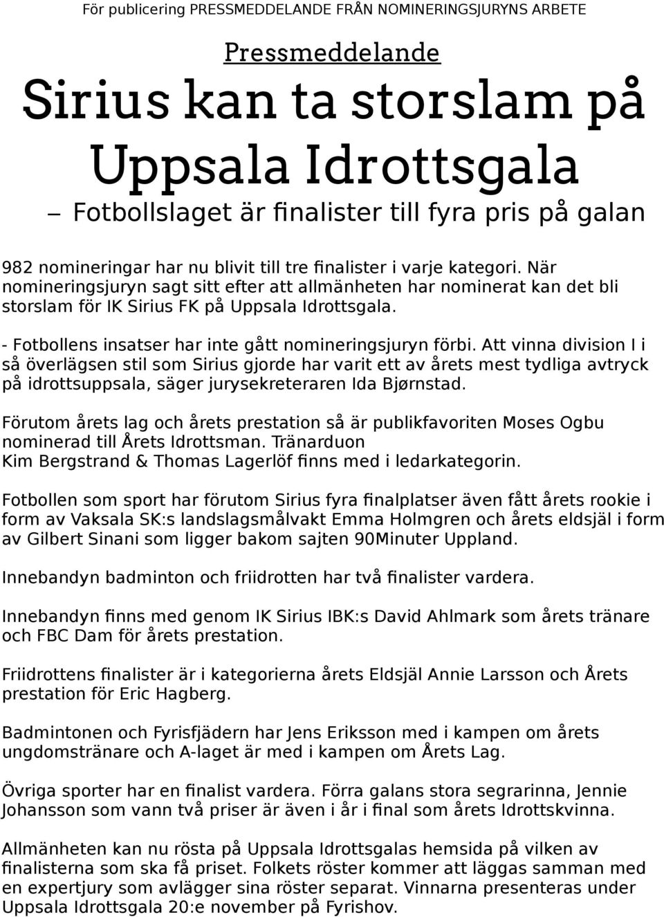 Att vinna division I i så överlägsen stil som Sirius gjorde har varit ett av årets mest tydliga avtryck på idrottsuppsala, säger jurysekreteraren Ida Bjørnstad.