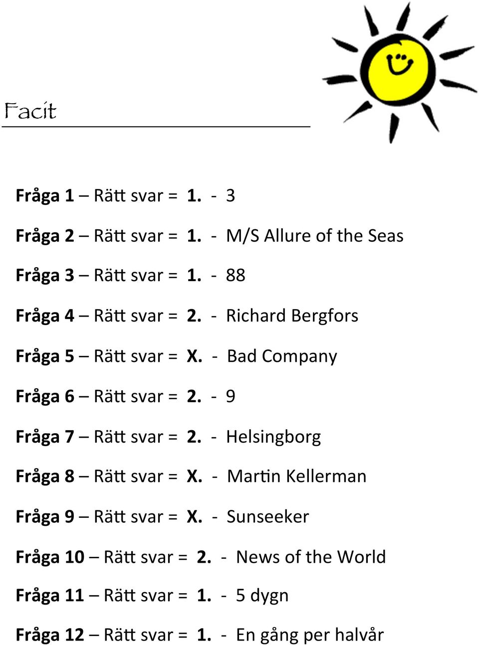 - 9 Fråga 7 RäM svar =. - Helsingborg Fråga 8 RäM svar =. - Mar9n Kellerman Fråga 9 RäM svar =.