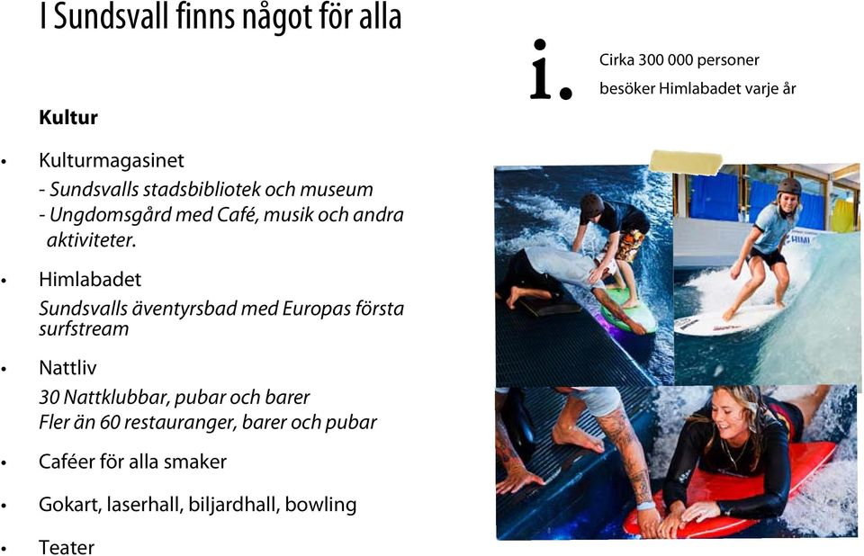 Himlabadet Sundsvalls äventyrsbad med Europas första surfstream Nattliv 30 Nattklubbar, pubar och barer