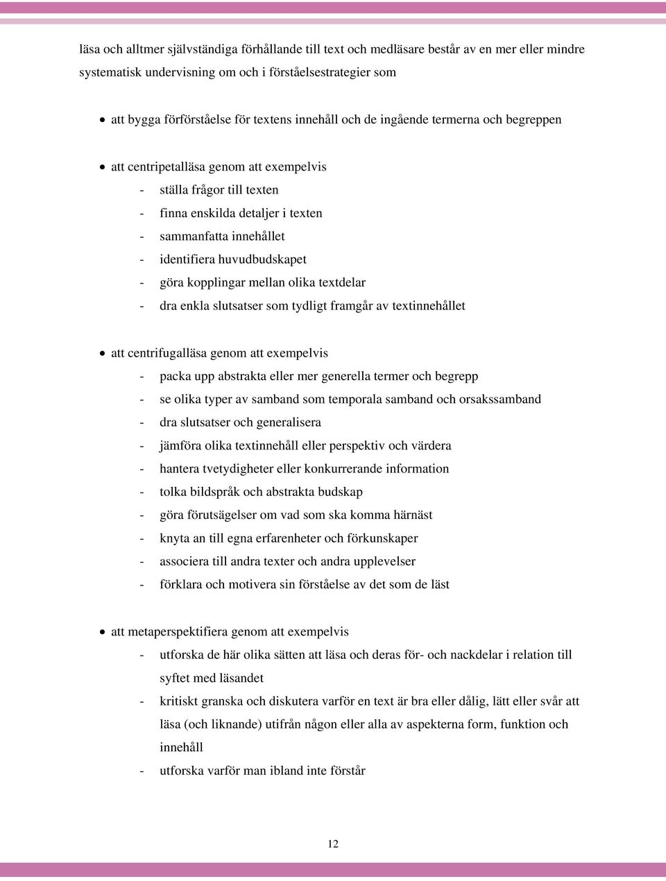 huvudbudskapet - göra kopplingar mellan olika textdelar - dra enkla slutsatser som tydligt framgår av textinnehållet att centrifugalläsa genom att exempelvis - packa upp abstrakta eller mer generella