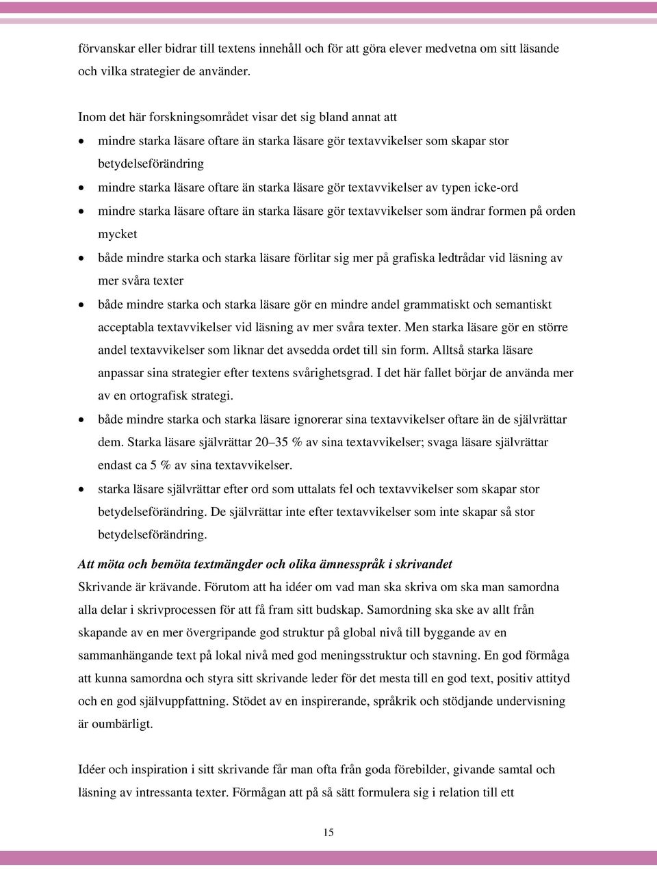 läsare gör textavvikelser av typen icke-ord mindre starka läsare oftare än starka läsare gör textavvikelser som ändrar formen på orden mycket både mindre starka och starka läsare förlitar sig mer på