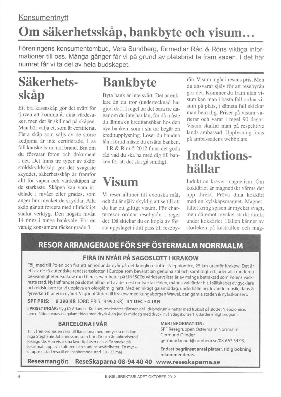 I regel tar det bara tre dagar om du inte har lån, för då måste du lämna en kreditansökan hos den nya banken, som i sin tur begär en kreditupplysning.