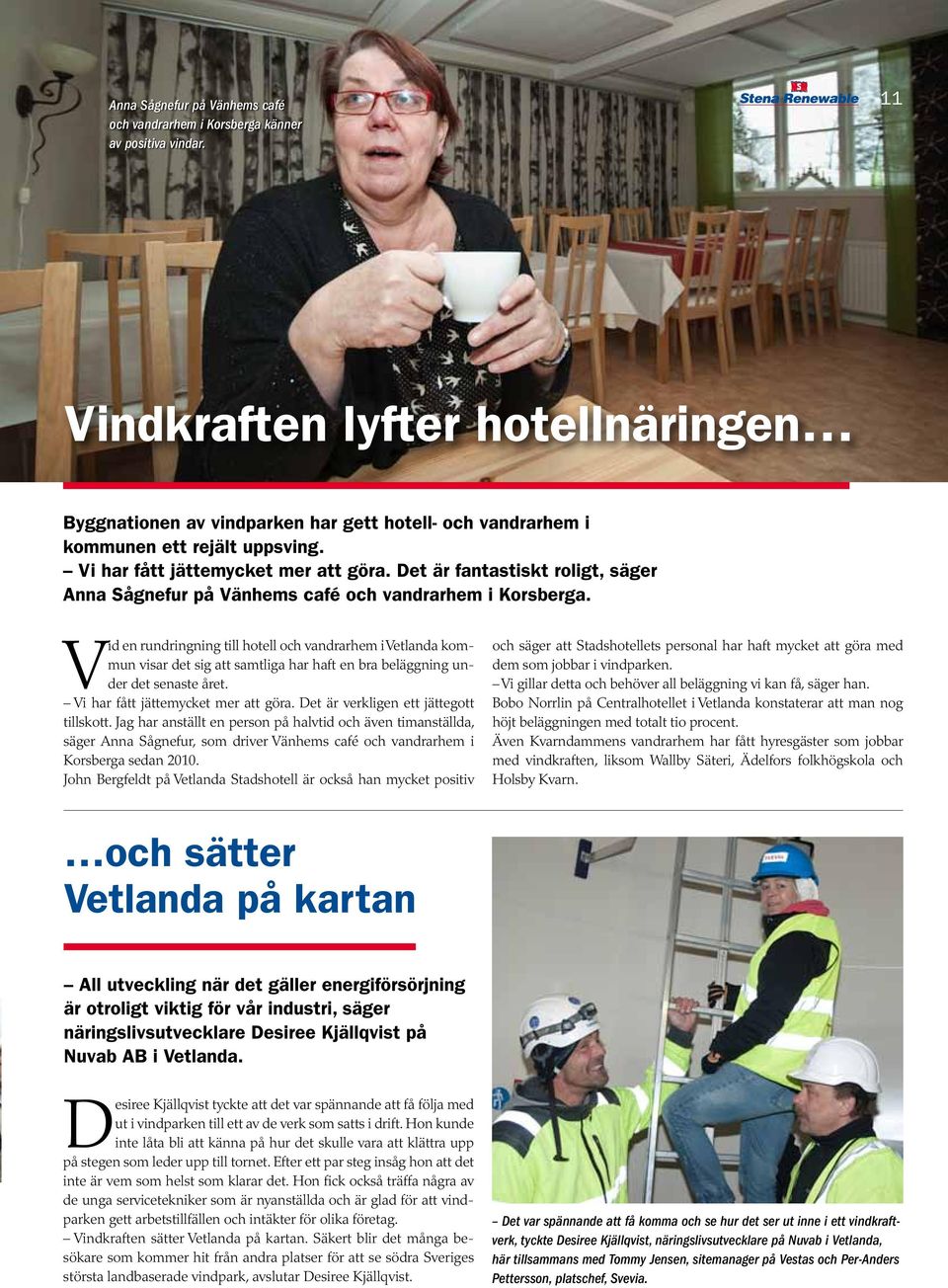 Det är fantastiskt roligt, säger Anna Sågnefur på Vänhems café och vandrarhem i Korsberga.