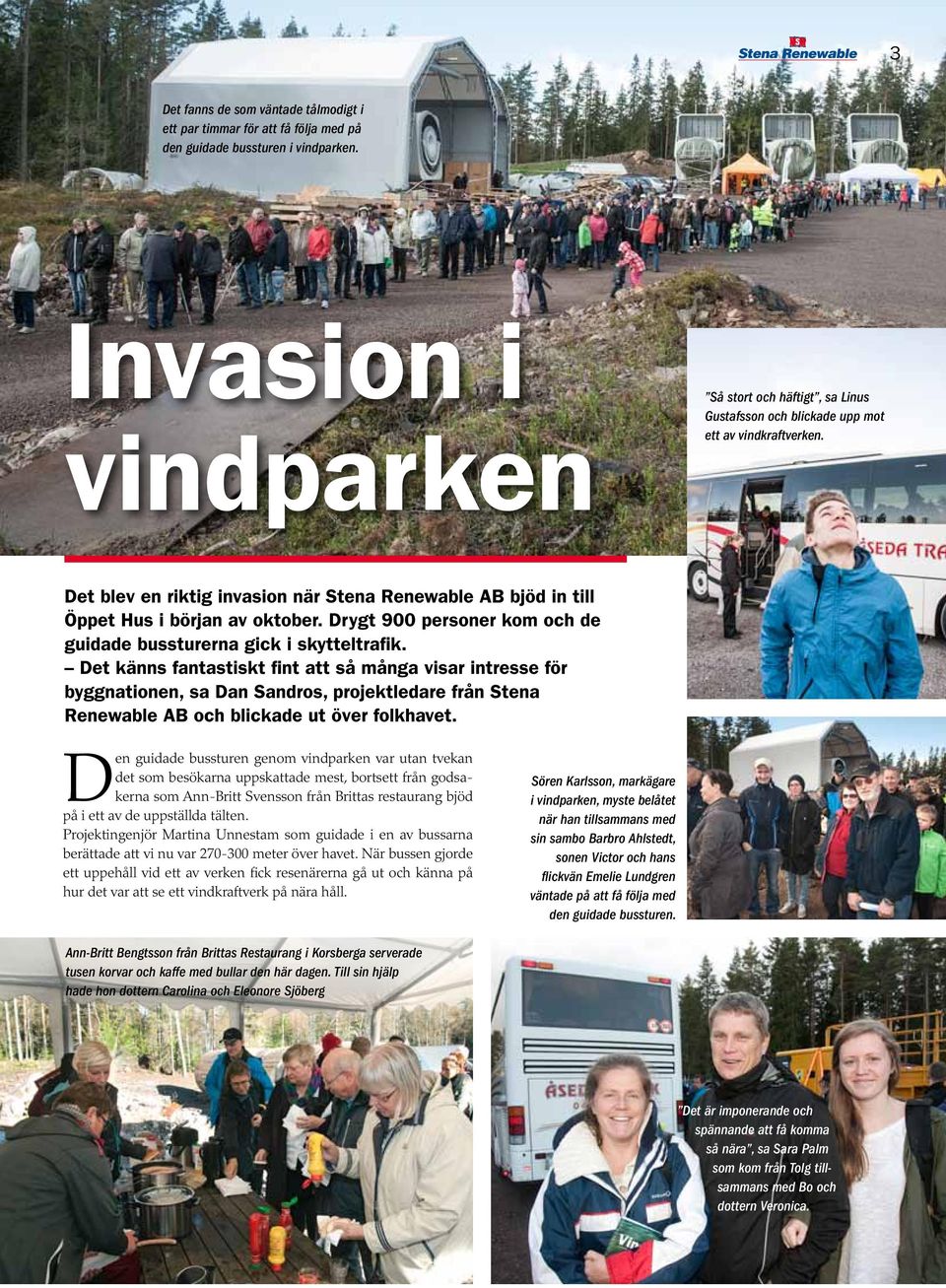 Det blev en riktig invasion när Stena Renewable AB bjöd in till Öppet Hus i början av oktober. Drygt 900 personer kom och de guidade bussturerna gick i skytteltrafik.