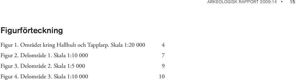 Skala 1:20 000 4 Figur 2. Delområde 1.