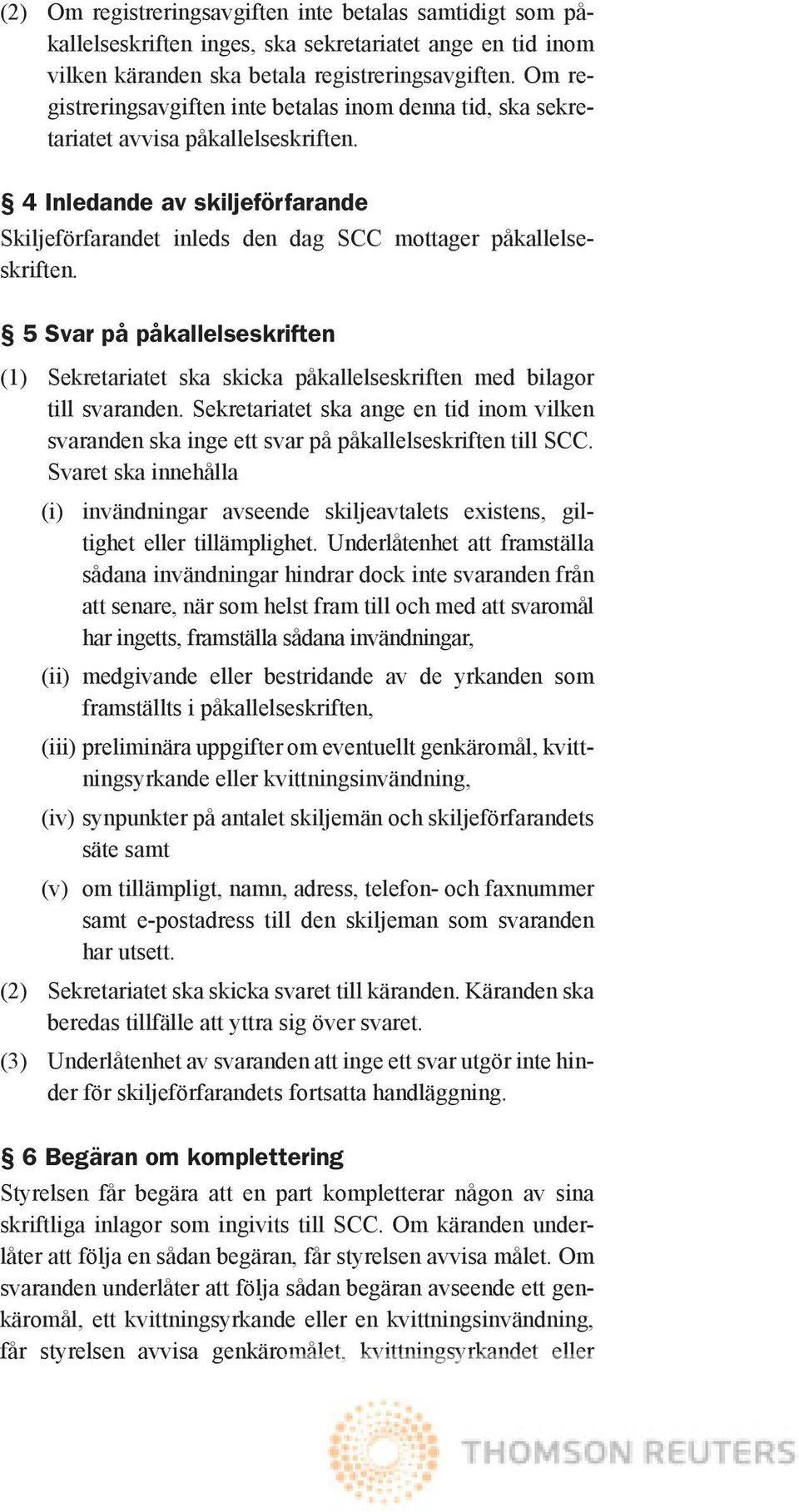 5 Svar på påkallelseskriften (1) Sekretariatet ska skicka påkallelseskriften med bilagor till svaranden.