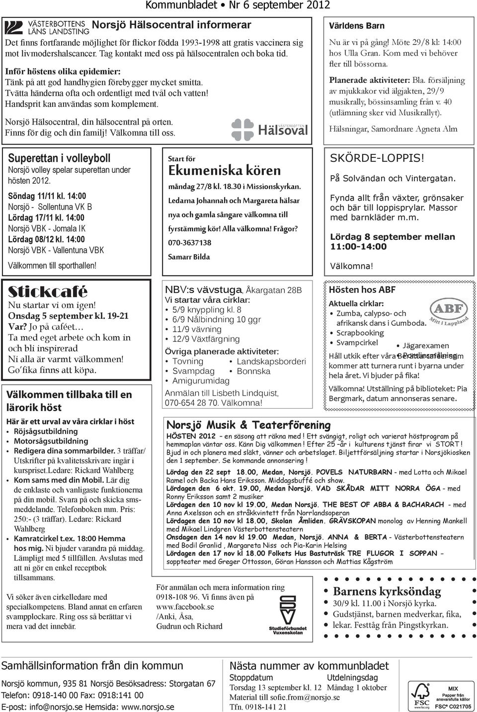 Norsjö Hälsocentral, din hälsocentral på orten. Finns för dig och din familj! Välkomna till oss. Världens Barn Nu är vi på gång! Möte 29/8 kl: 14:00 hos Ulla Gran.