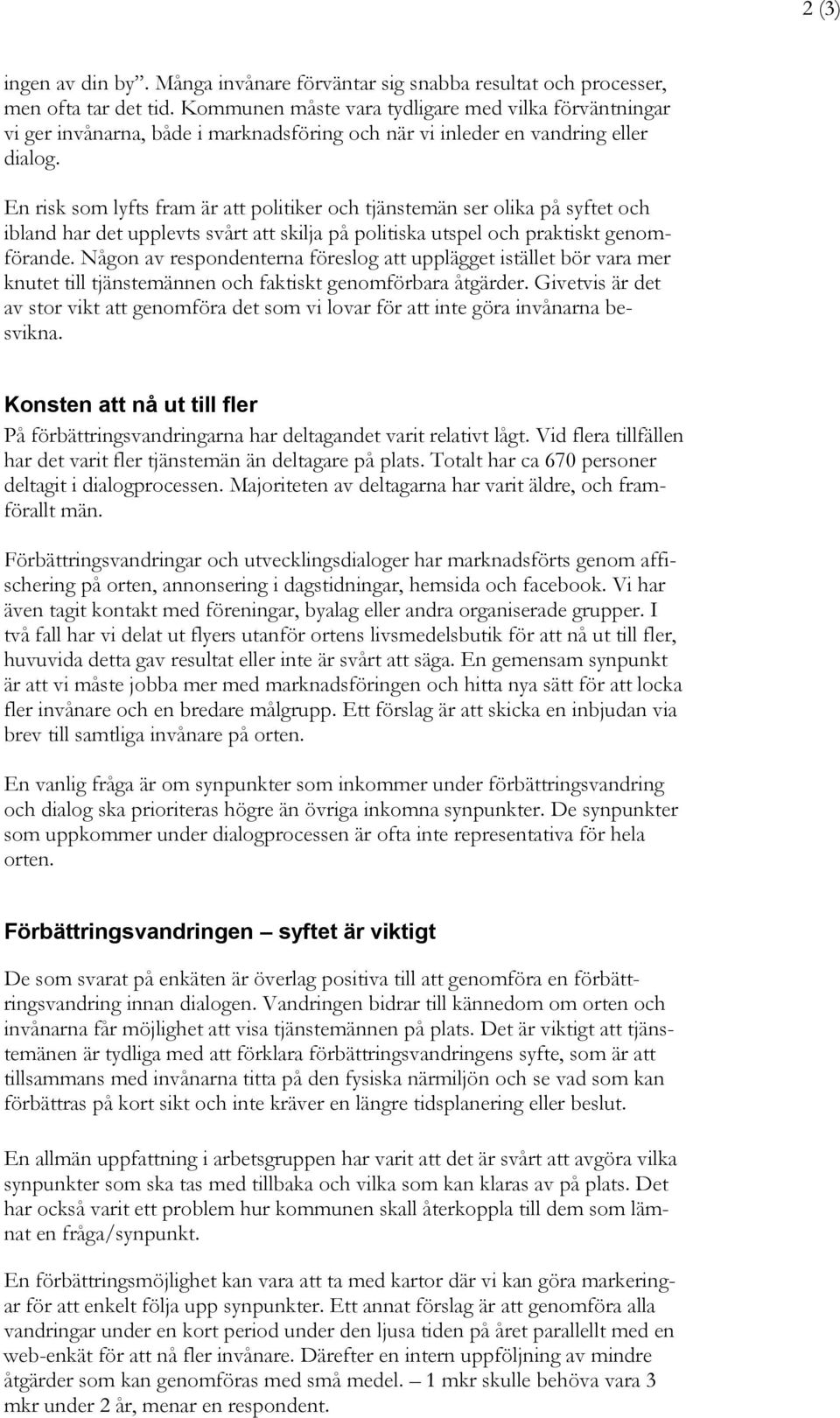 En risk som lyfts fram är att politiker och tjänstemän ser olika på syftet och ibland har det upplevts svårt att skilja på politiska utspel och praktiskt genomförande.