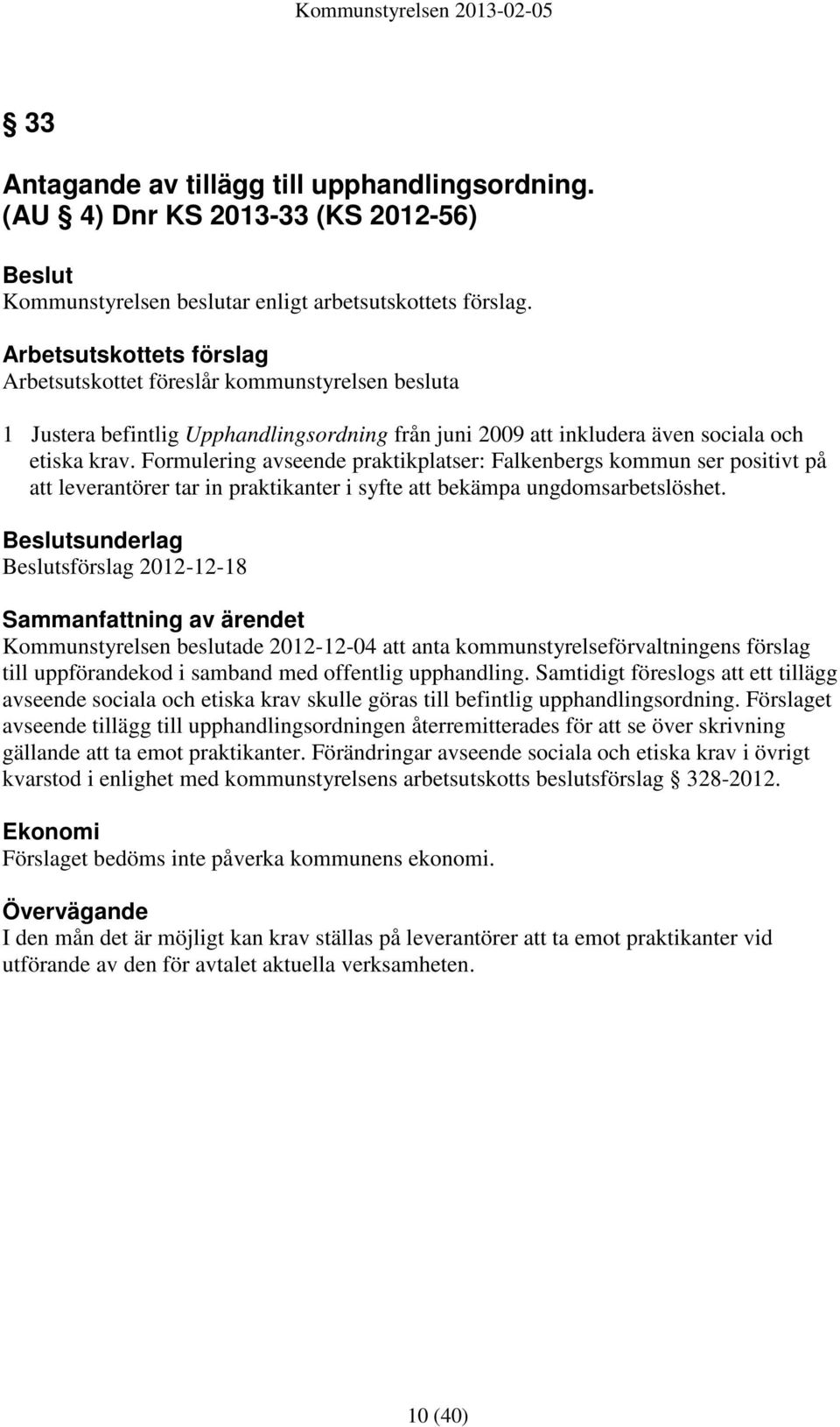 Formulering avseende praktikplatser: Falkenbergs kommun ser positivt på att leverantörer tar in praktikanter i syfte att bekämpa ungdomsarbetslöshet.