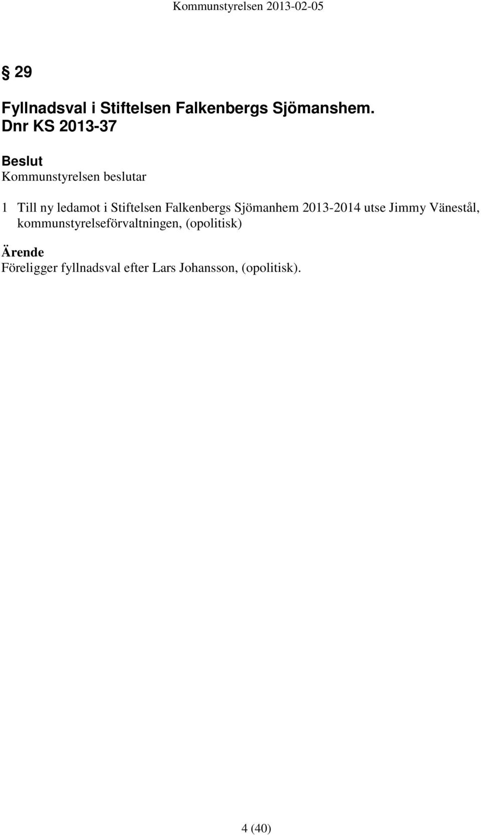Stiftelsen Falkenbergs Sjömanhem 2013-2014 utse Jimmy Vänestål,