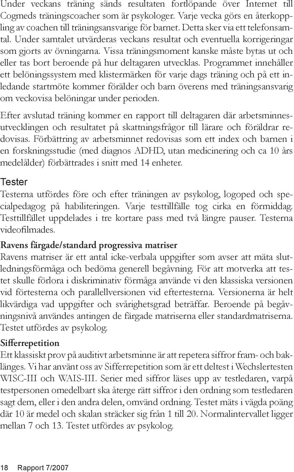 Vissa träningsmoment kanske måste bytas ut och eller tas bort beroende på hur deltagaren utvecklas.