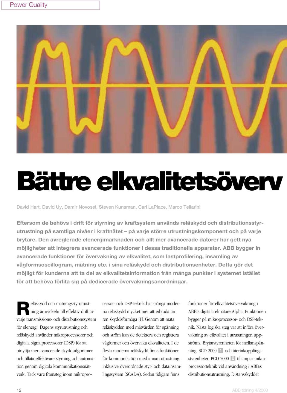 Den avreglerade elenergimarknaden och allt mer avancerade datorer har gett nya möjligheter att integrera avancerade funktioner i dessa traditionella apparater.