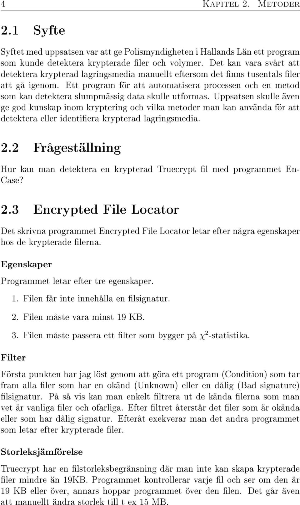 Ett program för att automatisera processen och en metod som kan detektera slumpmässig data skulle utformas.