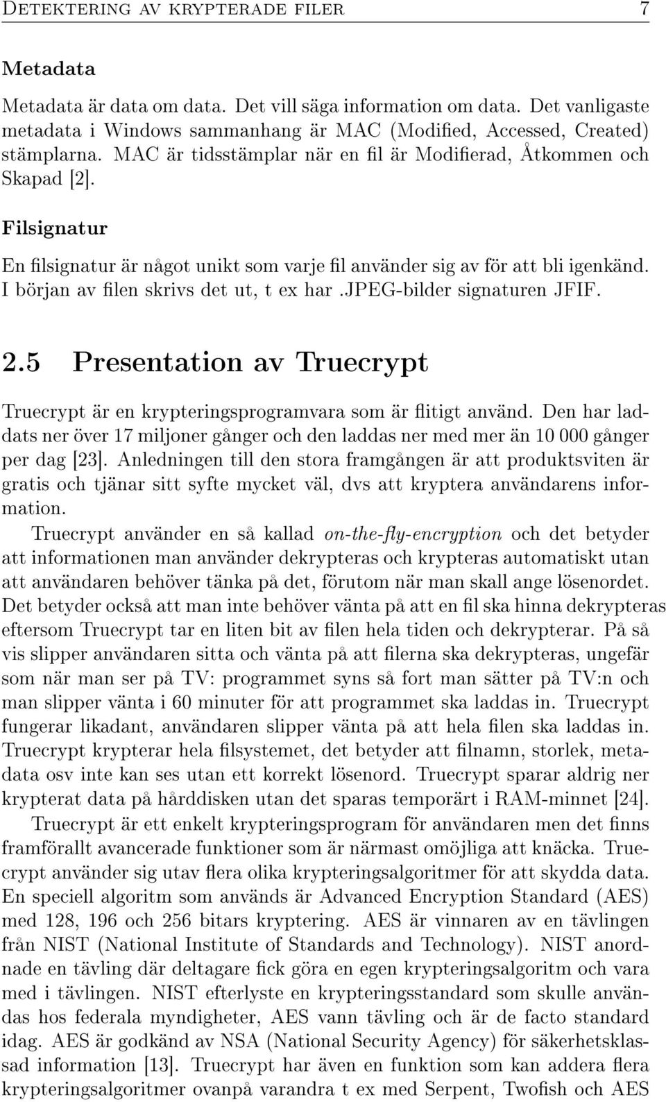 jpeg-bilder signaturen JFIF. 2.5 Presentation av Truecrypt Truecrypt är en krypteringsprogramvara som är itigt använd.