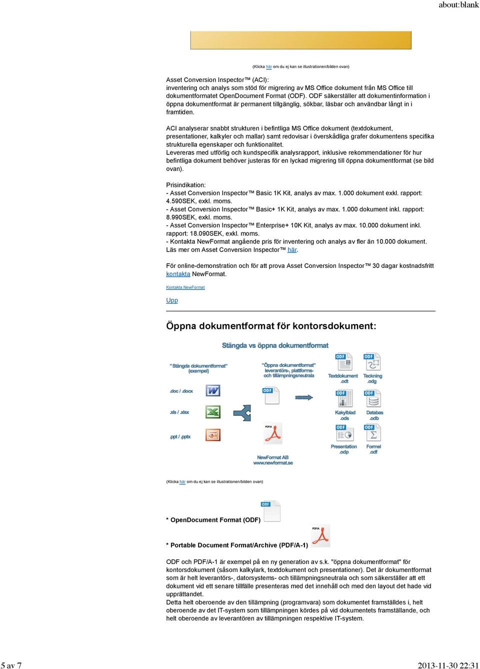 ACI analyserar snabbt strukturen i befintliga MS Office dokument (textdokument, presentationer, kalkyler och mallar) samt redovisar i överskådliga grafer dokumentens specifika strukturella egenskaper