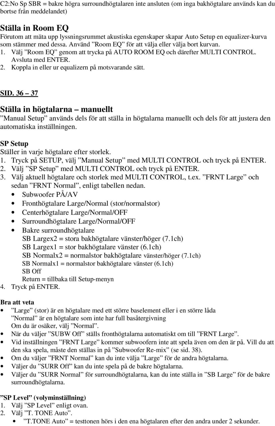 Avsluta med ENTER. 2. Koppla in eller ur equalizern på motsvarande sätt. SID.