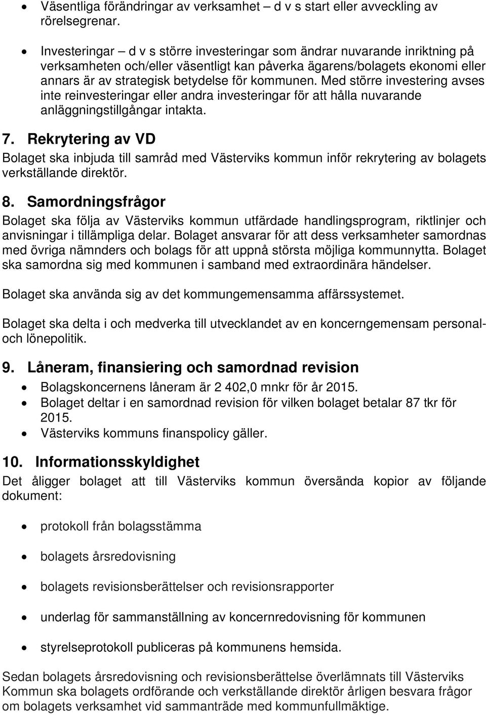 Med större investering avses inte reinvesteringar eller andra investeringar för att hålla nuvarande anläggningstillgångar intakta. 7.