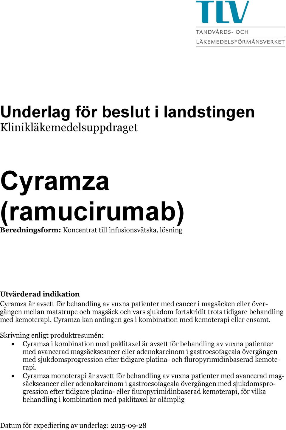 Cyramza kan antingen ges i kombination med kemoterapi eller ensamt.