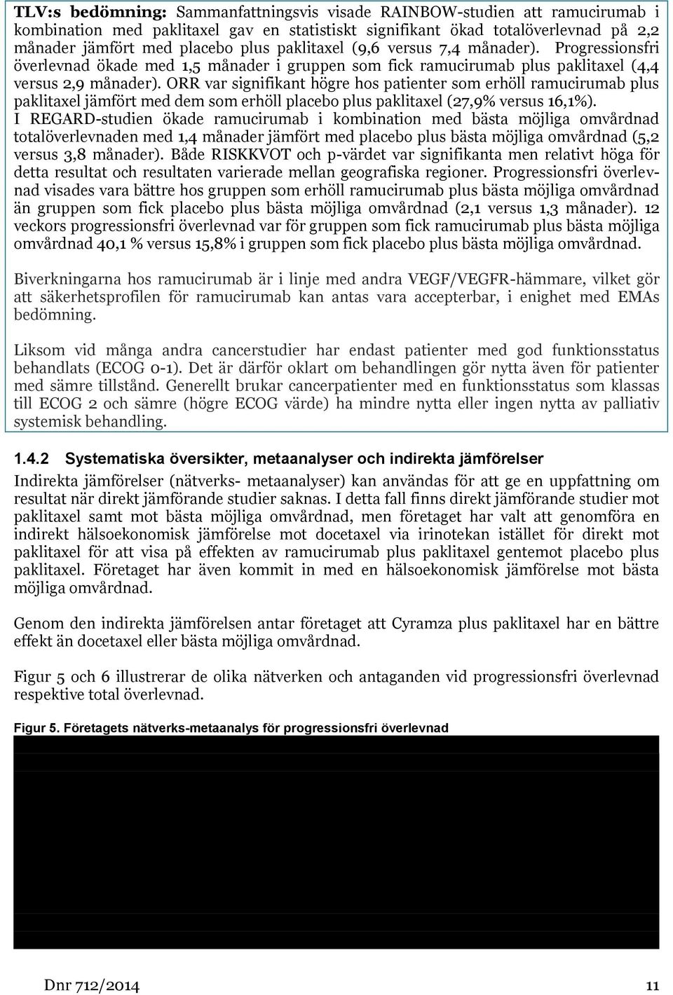 ORR var signifikant högre hos patienter som erhöll ramucirumab plus paklitaxel jämfört med dem som erhöll placebo plus paklitaxel (27,9% versus 16,1%).