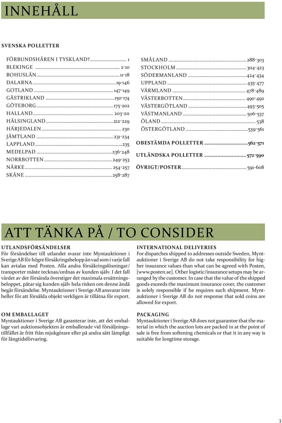 ..424-434 Uppland... 435-477 Värmland... 478-489 Västerbotten... 490-492 Västergötland...493-505 Västmanland...506-537 Öland... 538 Östergötland...539-561 Obestämda polletter.
