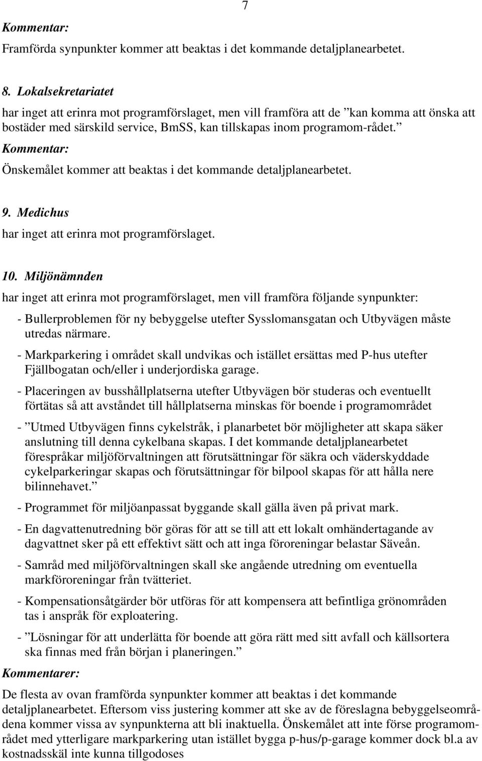 Önskemålet kommer att beaktas i det kommande detaljplanearbetet. 9. Medichus har inget att erinra mot programförslaget. 10.