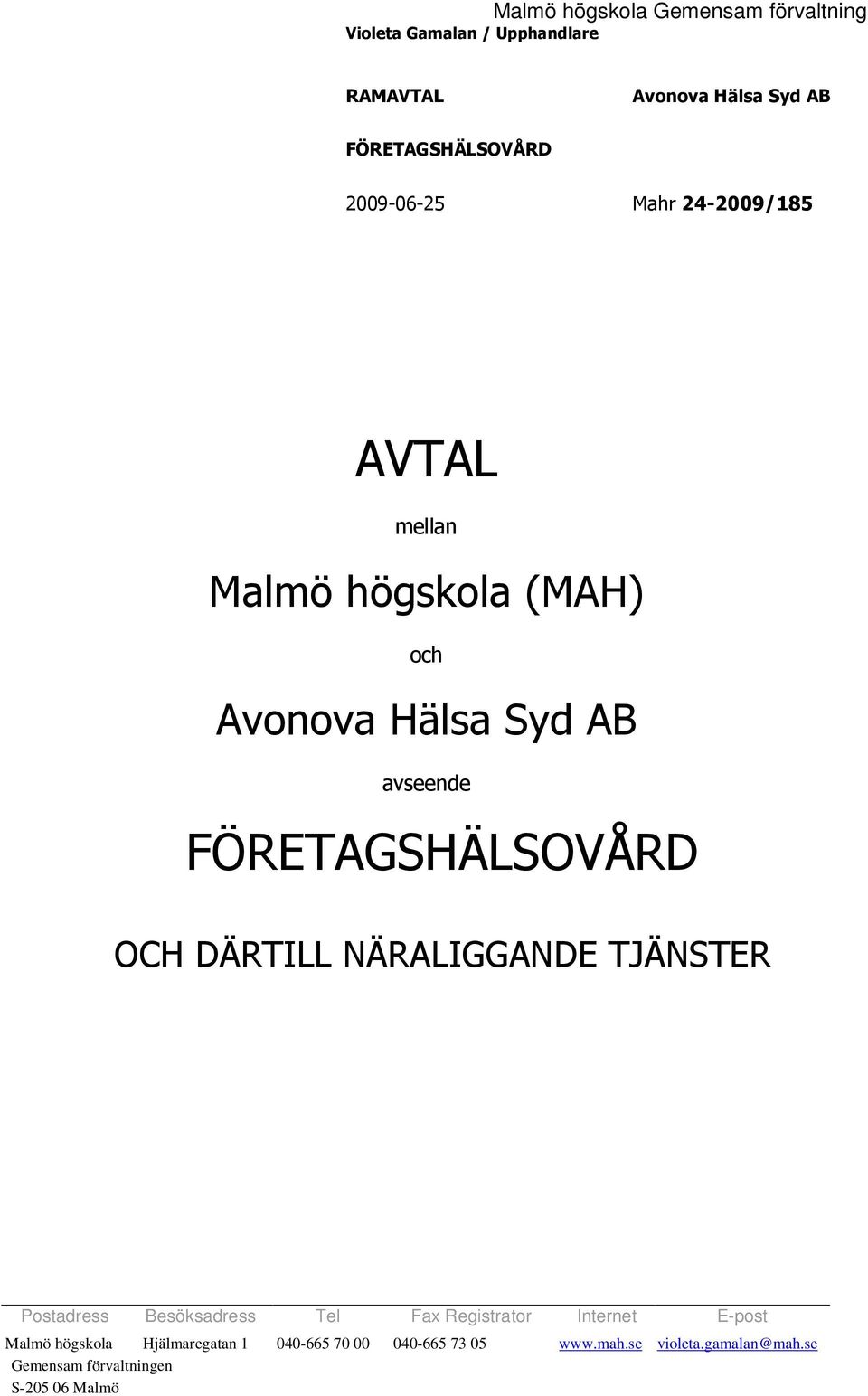 OCH DÄRTILL NÄRALIGGANDE TJÄNSTER Postadress Besöksadress Tel Fax Registrator Internet E-post Malmö