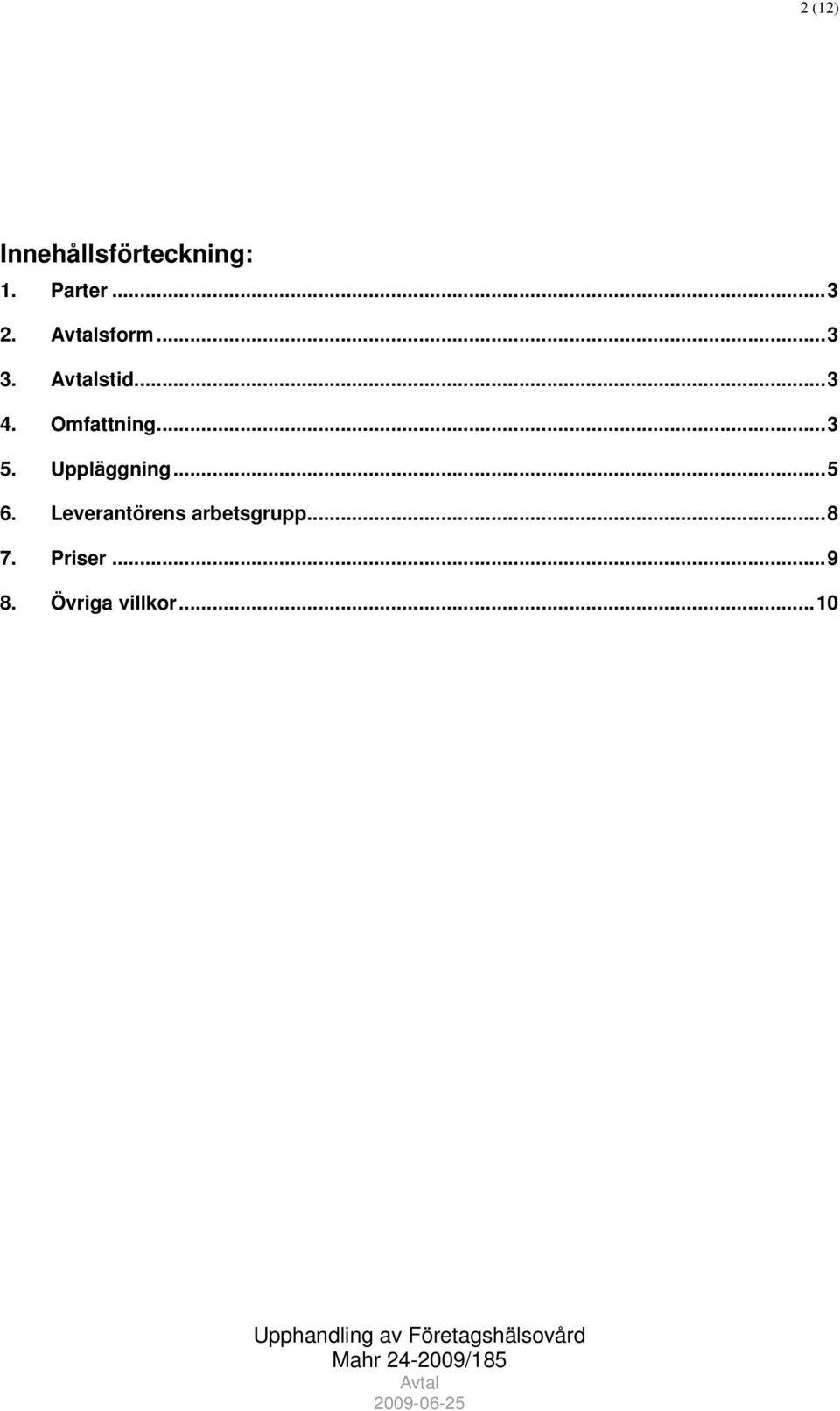 Uppläggning... 5 6. Leverantörens arbetsgrupp.