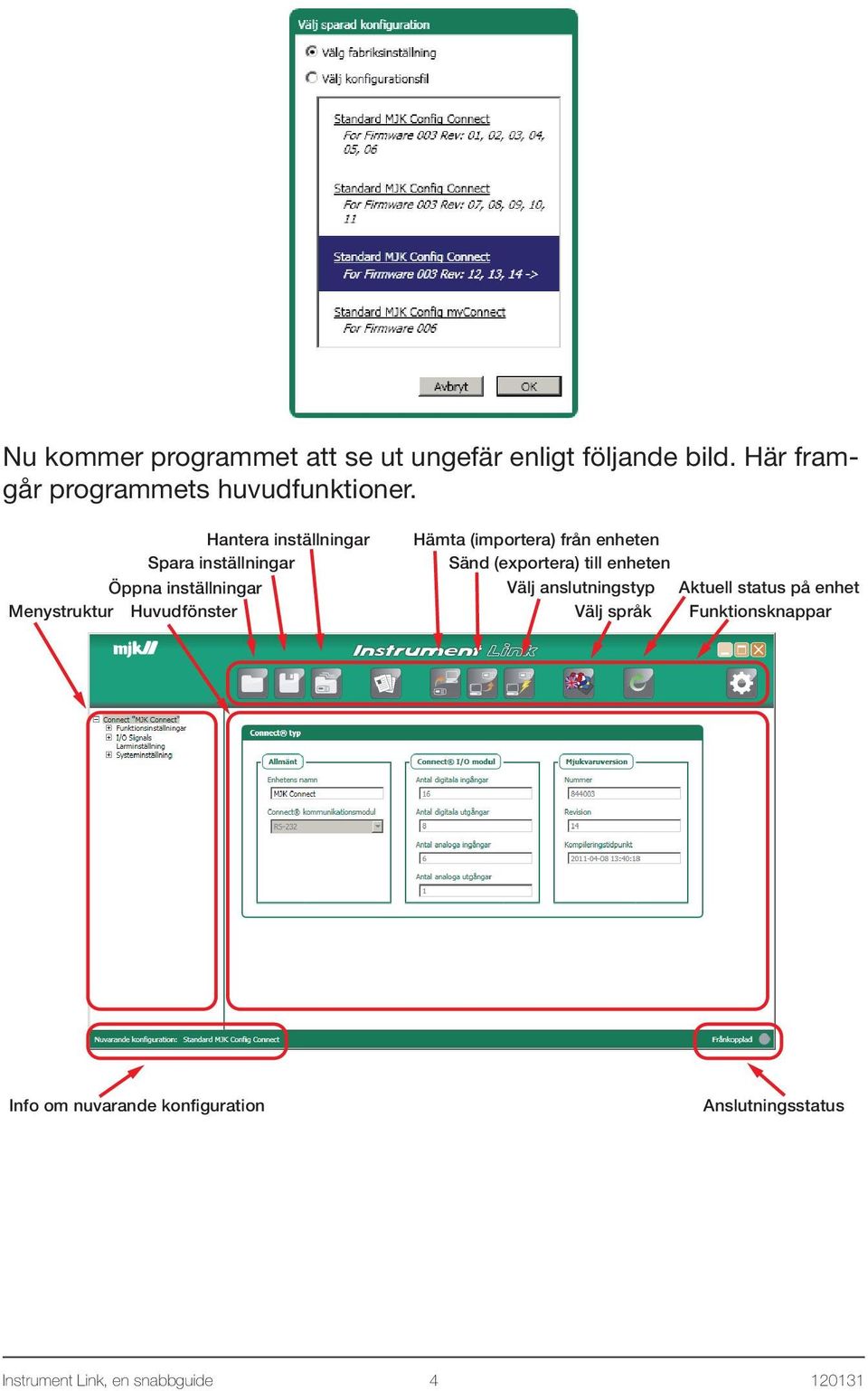 (importera) från enheten Sänd (exportera) till enheten Välj anslutningstyp Aktuell status på enhet