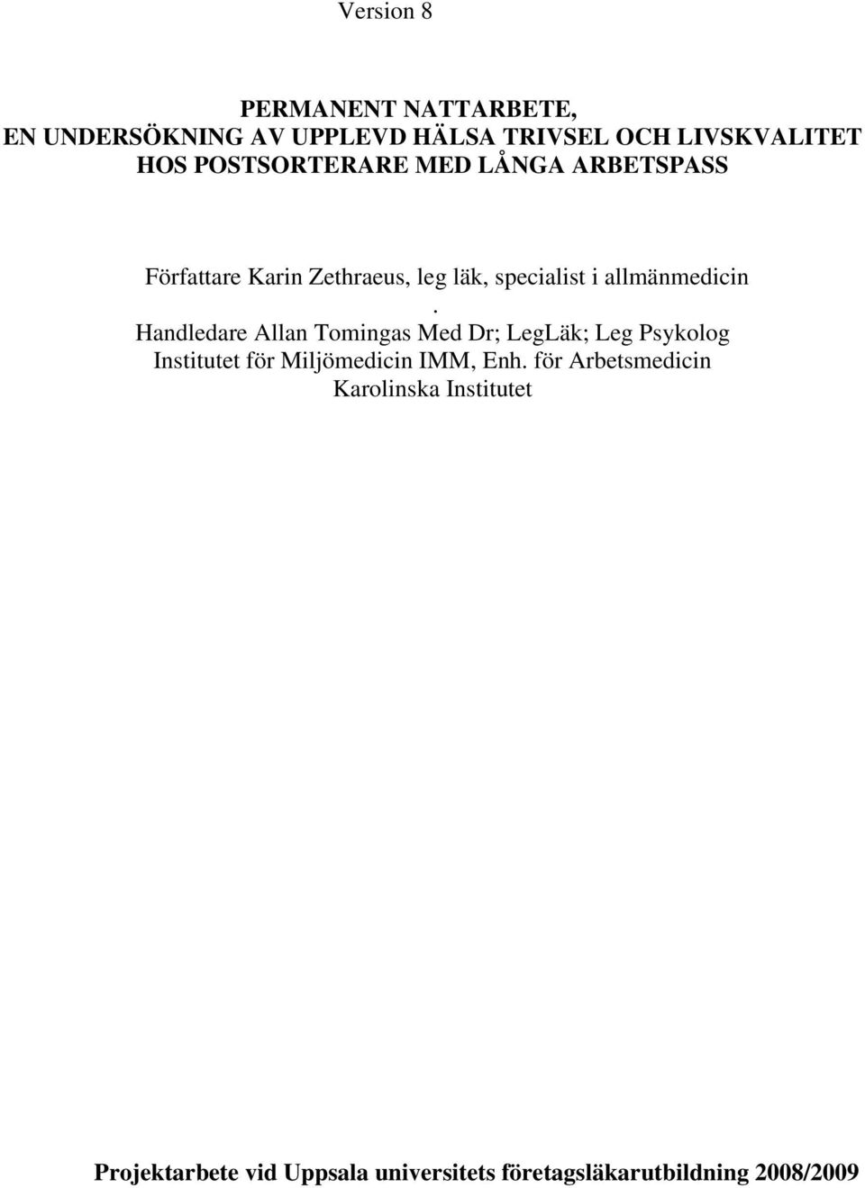 Handledare Allan Tomingas Med Dr; LegLäk; Leg Psykolog Institutet för Miljömedicin IMM, Enh.