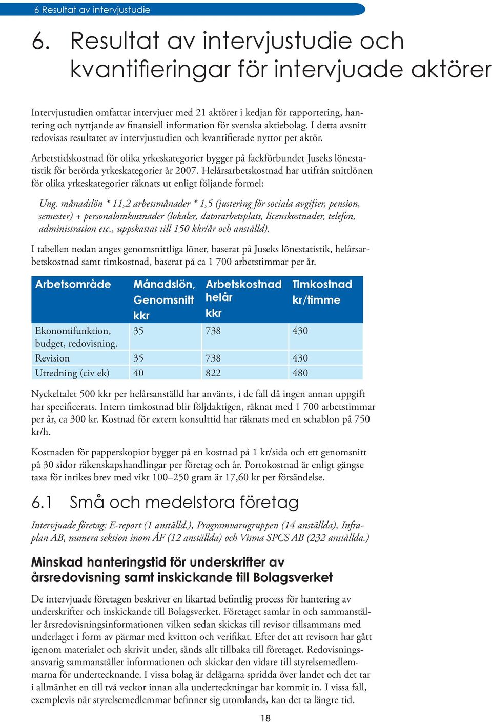 för svenska aktiebolag. I detta avsnitt redovisas resultatet av intervjustudien och kvantifierade nyttor per aktör.