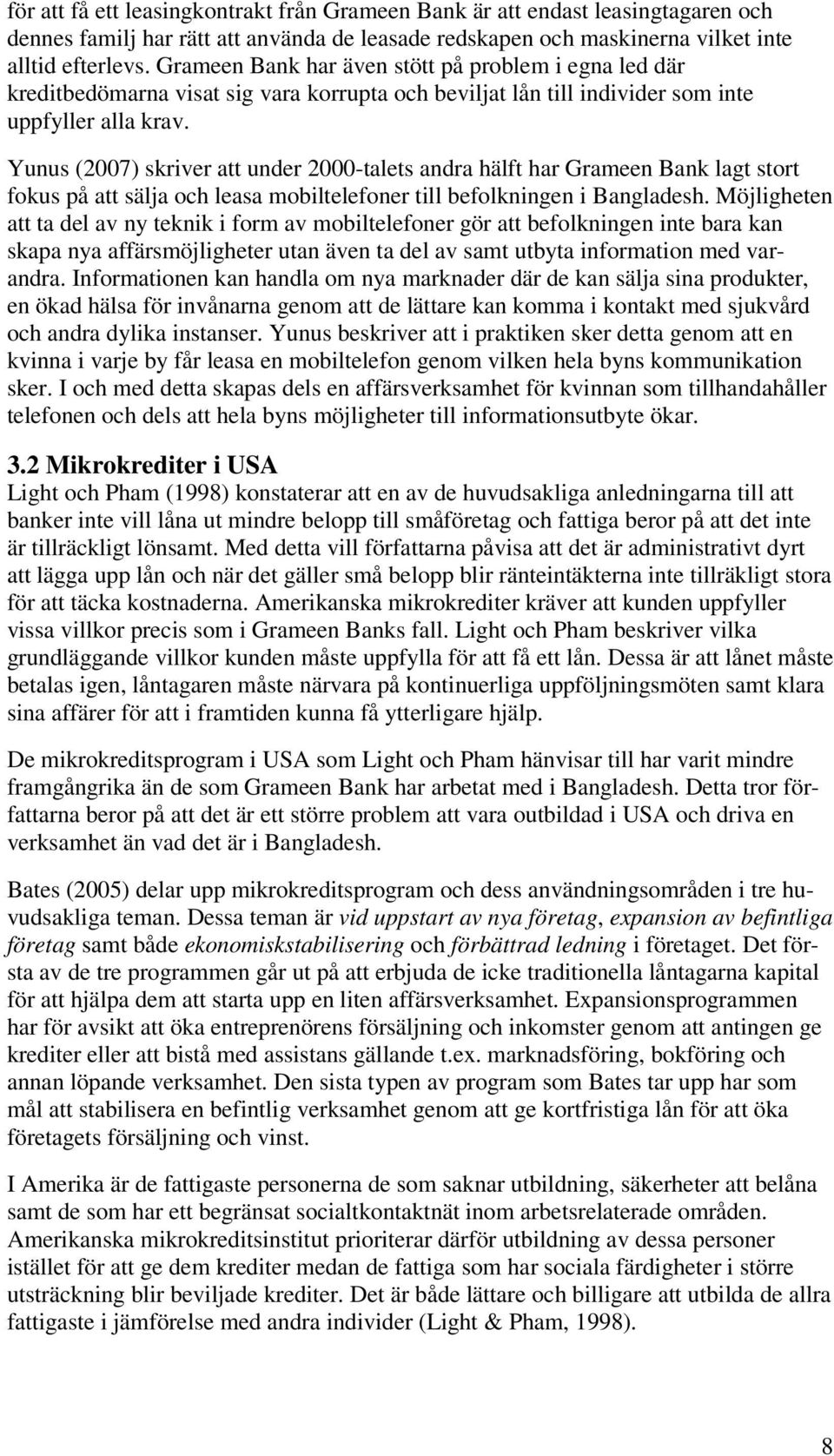 Yunus (2007) skriver att under 2000-talets andra hälft har Grameen Bank lagt stort fokus på att sälja och leasa mobiltelefoner till befolkningen i Bangladesh.